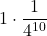 \displaystyle 1\cdot \frac{1}{4^{10}}