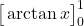 \displaystyle \big[\arctan x\big]_0^1