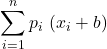 \displaystyle \sum_{i=1}^n {p_i\ (x_i+b)}