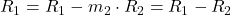 R_1 = R_1 -m_2 \cdot R_2 = R_1 - R_2