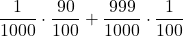\displaystyle \frac{1}{1000} \cdot \frac{90}{100} + \frac{999}{1000} \cdot \frac{1}{100}