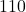 \displaystyle 110