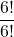 \displaystyle \frac{6!}{6!}