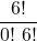 \displaystyle \frac{6!}{0!\ 6!}