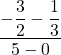 \displaystyle \frac{\displaystyle -\frac{3}{2}-\displaystyle\frac{1}{3}}{5-0}