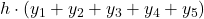 \displaystyle h\cdot (y_1+y_2+y_3+y_4+y_5)