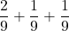 \displaystyle \frac{2}{9}+\frac{1}{9}+\frac{1}{9}