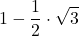 \displaystyle 1-\frac{1}{2}\cdot \sqrt{3}