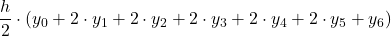 \displaystyle \frac{h}{2}\cdot (y_0+2\cdot y_1+2\cdot y_2+2\cdot y_3+2\cdot y_4+2\cdot y_5 +y_6)