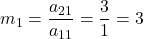 m_1 = \displaystyle\frac{a_{21}}{a_{11}} = \displaystyle\frac{3}{1} = 3