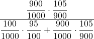 \displaystyle \frac{\displaystyle \frac{900}{1000} \cdot \frac{105}{900}}{\displaystyle \frac{100}{1000} \cdot \frac{95}{100} + \frac{900}{1000} \cdot \frac{105}{900} }