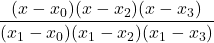 \displaystyle \frac{(x-x_0)(x-x_2)(x-x_3)}{(x_1-x_0)(x_1-x_2)(x_1-x_3)}