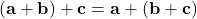 \displaystyle (\textbf{a}+\textbf{b})+\textbf{c} = \textbf{a}+(\textbf{b}+\textbf{c})