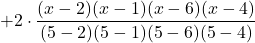 +2 \cdot \displaystyle \frac{(x-2)(x-1)(x-6)(x-4)}{(5-2)(5-1)(5-6)(5-4)}