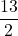 \displaystyle \frac{13}{2}
