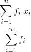 \displaystyle \frac{\displaystyle \sum _{i=1}^{n} {f_i\ x_i}} {\displaystyle \sum _{i=1}^{n}{f_i}}