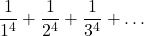 \displaystyle \frac{1}{1^4}+\frac{1}{2^4}+\frac{1}{3^4}+\dots
