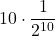 \displaystyle 10\cdot\frac{1}{2^{10}}