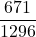 \displaystyle \frac{671}{1296}