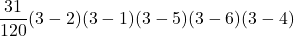 \displaystyle\frac{31}{120}(3-2)(3-1)(3-5)(3-6)(3-4)