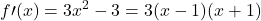\displaystyle f\prime(x)=3x^2-3=3(x-1)(x+1)