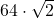 64\cdot\sqrt{2}