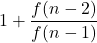 \displaystyle 1+ \frac{f(n-2)}{f(n-1)}