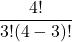 \displaystyle \frac{4!}{3!(4-3)!}