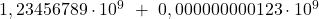 1,23456789 \cdot 10^9 \ + \ 0,000000000123\cdot 10^9