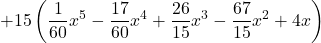 +15 \left(\displaystyle \frac{1}{60}x^5 -\frac{17}{60}x^4 +\frac{26}{15}x^3 -\frac{67}{15}x^2 +4 x\right)