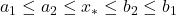 \displaystyle a_1 \le a_2 \le x_* \le b_2 \le b_1