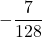 \displaystyle -\frac{7}{128}