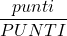 \displaystyle \frac{punti}{PUNTI}