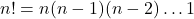 n! = n (n-1) (n-2) \dots 1