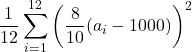 \displaystyle \frac{1}{12}\sum_{i=1}^{12} \left(\frac{8}{10}(a_i-1000)\right)^2