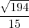 \displaystyle \frac{\sqrt{194}}{15}