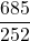 \displaystyle \frac{685}{252}