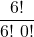 \displaystyle \frac{6!}{6!\ 0!}