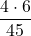 \displaystyle \frac{4\cdot6}{45}