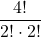 \displaystyle \frac{4!}{2!\cdot 2!}