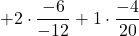 +2 \cdot \displaystyle \frac{-6}{-12} +1 \cdot \displaystyle \frac{-4}{20}
