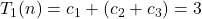 T_1(n) = c_1 + (c_2 + c_3) = 3