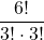 \displaystyle \frac{6!}{3!\cdot 3!}