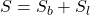 \displaystyle S=S_b+S_l