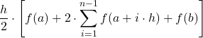 \displaystyle \frac {h}{2}\cdot \left[f(a)+2\cdot\sum_{i=1}^{n-1}f(a+i\cdot h)+f(b)\right]