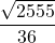\displaystyle\frac{\sqrt{2555}}{36}