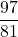 \displaystyle\frac{97}{81}