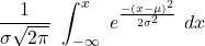 \displaystyle \frac{1}{\sigma \sqrt{2\pi}}\ \int_{-\infty}^x \ e^{\frac{-(x-\mu)^2}{2\sigma^2}} \ dx