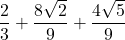 \displaystyle \frac{2}{3}+\frac{8\sqrt{2}}{9}+\frac{4\sqrt{5}}{9}