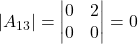 \displaystyle |A_{13}| = \begin{vmatrix}0 & 2 \\0 & 0\end{vmatrix} = 0
